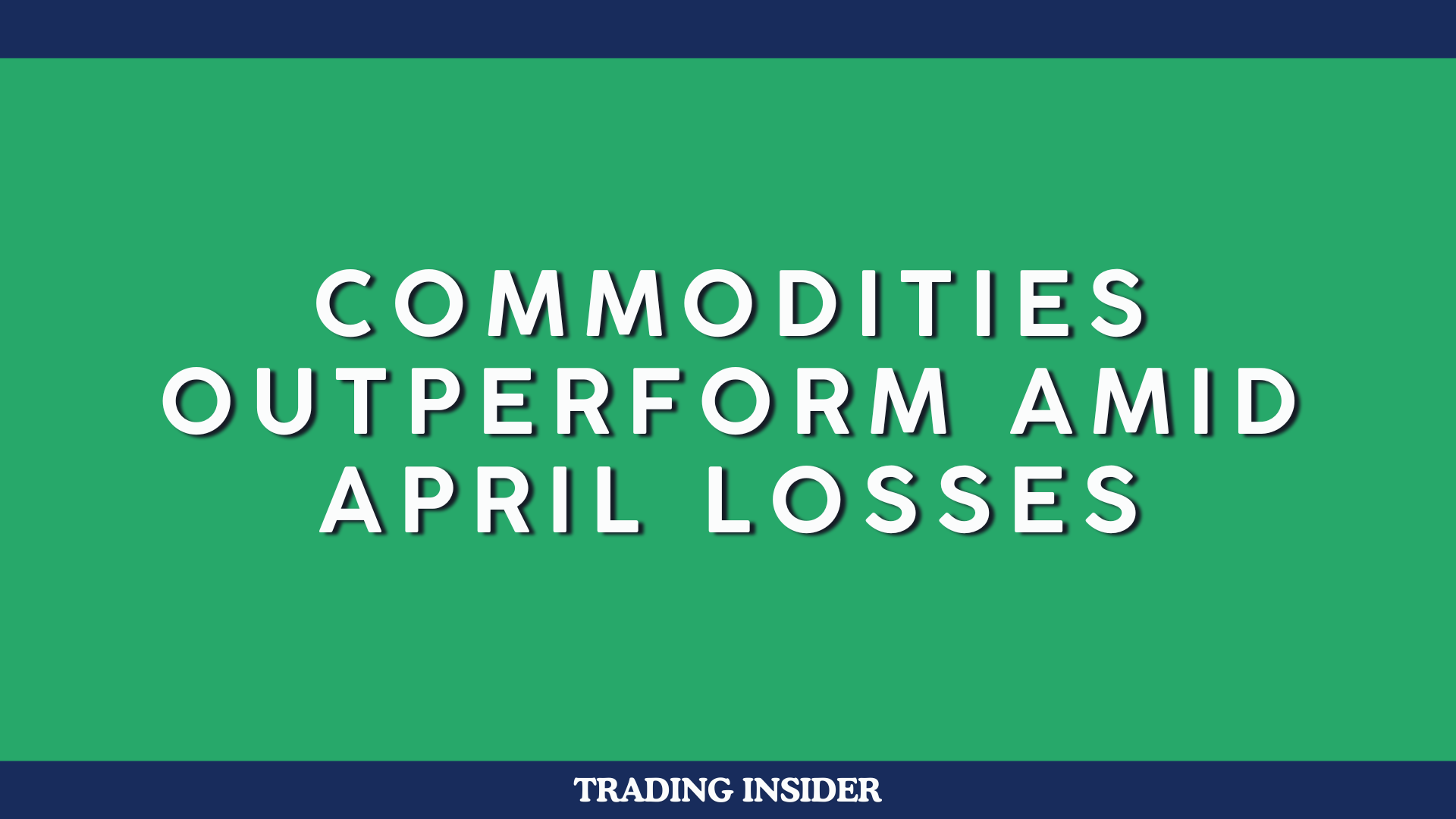 Commodities Outperform Amid April Losses