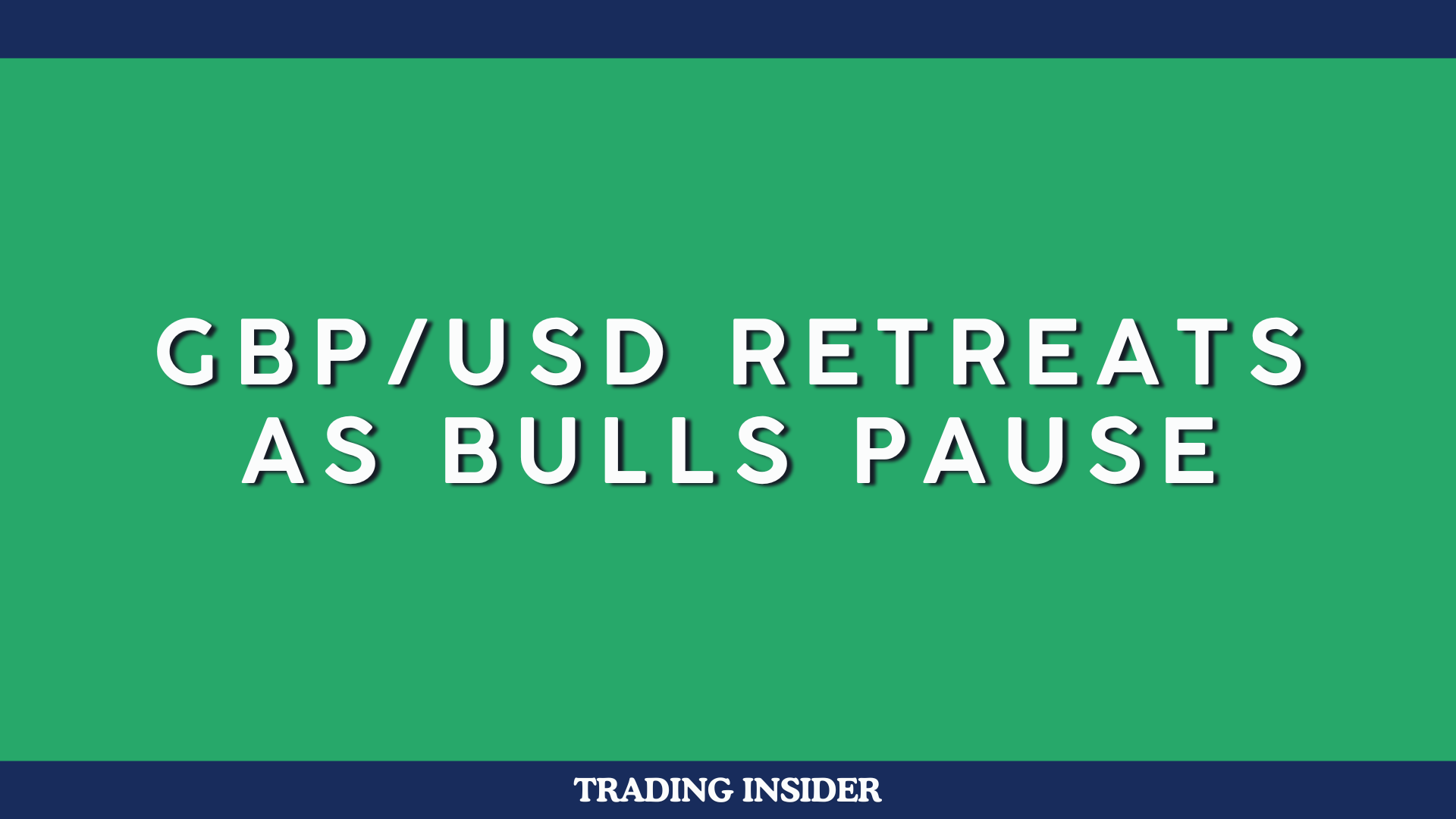 GBPUSD Retreats as Bulls Pause