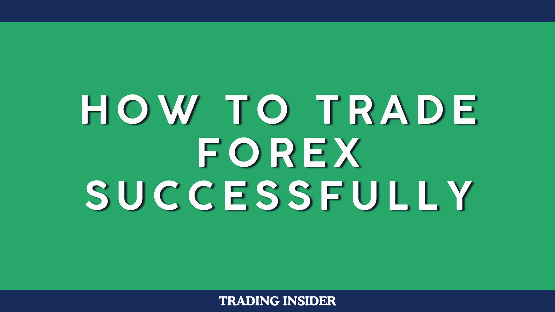 How To Trade Forex Successfully