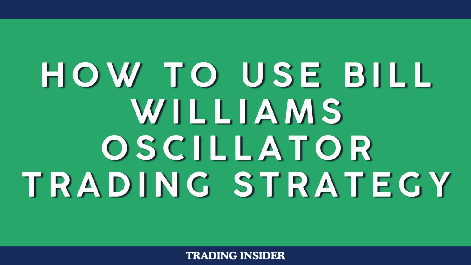 How To Use Bill Williams Oscillator Trading Strategy by Trading Insider
